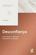 Ler DESCONFIANÇA - COMO VENCER O OBSESSIVO PENSAMENTO DE SUSPEITA, do autor Lou Priolo