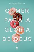 Ler Comer Para A Glória De Deus, do autor Larissa Ferraro Ler Comer Para A Glória De Deus, do autor Larissa Ferraro