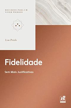 FIDELIDADE - SEM MAIS JUSTIFICATIVAS, do autor Lou Priolo