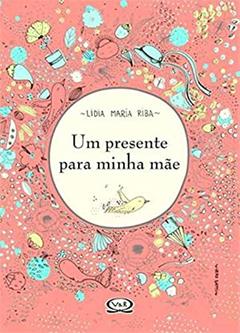 Um presente para minha mãe, do autor Lidia Maria Riba