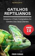 Ler GATILHOS REPTILIANOS: Desperte A Parte Compradora Do Cérebro Dos Seus Clientes, do autor FRED RIBAS