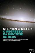 Ler O Regresso da Hipótese de Deus: Três Descobertas Científicas que Revelam a Mente por Trás do Universo, do autor Stephen C. Meyer
