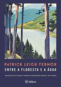 Ler Entre a floresta e a água: A pé até Constantinopla: do médio Danúbio às Portas de Ferro, do autor Patrick Leigh Fermor