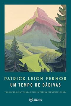 Um tempo de dádivas: A pé até Constantinopla: de Hoek da Holanda ao Médio Danúbio, do autor Patrick Leigh Fermor