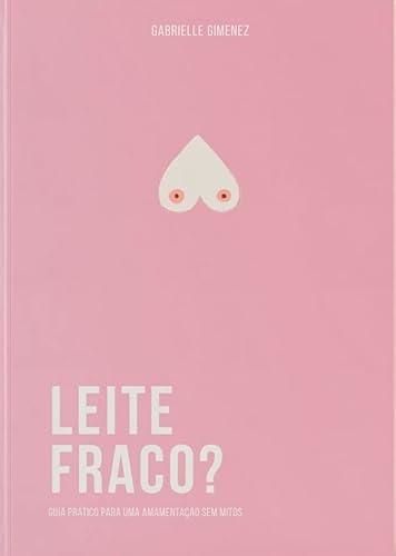 Ler Leite Fraco? Guia prático para uma amamentação sem mitos, do autor Gabrielle Gimenez
