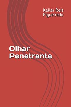 Olhar Penetrante (Portuguese Edition), do autor Keller Reis Figueiredo
