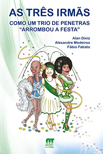 Ler As três irmãs: Como um trio de penetras "arrombou a festa", do autor Alan Diniz; Alexandre Medeiros; Fábio Fabato