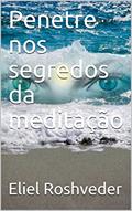 Ler Penetre nos segredos da meditação, do autor Eliel Roshveder