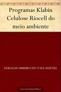 Ler Programas Klabin Celulose Riocell do meio ambiente, do autor Geraldo Ribeiro do Vale Haenel Ler Programas Klabin Celulose Riocell do meio ambiente, do autor Geraldo Ribeiro do Vale Haenel
