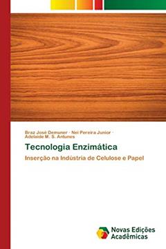 Tecnologia Enzimática: Inserção na Indústria de Celulose e Papel, do autor Braz José Demuner; Nei Pereira Junior; Adelaide M S Antunes