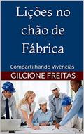 Ler Lições no chão de Fábrica: Compartilhando Vivências (Gestão no Chão de Fábrica), do autor Gilcione Freitas Ler Lições no chão de Fábrica: Compartilhando Vivências (Gestão no Chão de Fábrica), do autor Gilcione Freitas