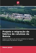 Ler Projeto e migração da fábrica de celulose da Botnia: Impacto da fábrica de celulose da Botnia na migração interna para Fray Bentos, Uruguai, do autor Veera Jansa