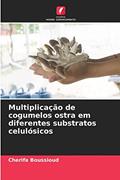 Ler Multiplicação de cogumelos ostra em diferentes substratos celulósicos, do autor Cherifa Boussioud Ler Multiplicação de cogumelos ostra em diferentes substratos celulósicos, do autor Cherifa Boussioud