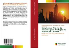 Simulação e Projeto de Industria para Produção de Acetato de Celulose: Projeto base para uma planta de acetato de celulose, do autor Bruno Henrique Lattmann; Ana Paula Gil Silva; Fabiana Mendes Dias