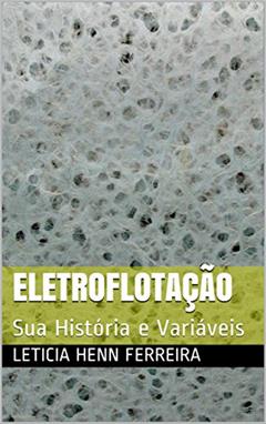 Eletroflotação: Sua História e Variáveis, do autor Leticia Henn Ferreira