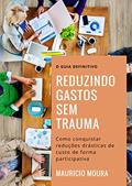 Ler Redução de Gastos sem Traumas: metodologia 3G - Grupo de Gestão de Gastos, do autor Mauricio Moura Ler Redução de Gastos sem Traumas: metodologia 3G - Grupo de Gestão de Gastos, do autor Mauricio Moura