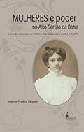 Ler Mulheres e Poder no Alto Sertão da Bahia: a Escrita Epistolar de Celsina Teixeira Ladeia (1901 a 1927), do autor Marcos Profeta Ribeiro Ler Mulheres e Poder no Alto Sertão da Bahia: a Escrita Epistolar de Celsina Teixeira Ladeia (1901 a 1927), do autor Marcos Profeta Ribeiro