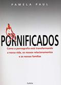 Ler Pornificados. Como a Pornografia Está Transformando a Nossa Vida, os Nossos Relacionamentos e as Nossas Famílias, do autor Pamela Paul