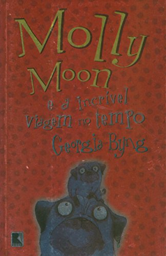 Ler Molly Moon E A Incrível Viagem No Tempo, do autor Georgia Byng Ler Molly Moon E A Incrível Viagem No Tempo, do autor Georgia Byng