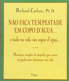 Não faça tempestade em copo d'água, do autor Richard Carlson
