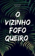 Ler O VIZINHO FOFOQUEIRO: FOFOQUEIRO, do autor RUBENS SILVA Ler O VIZINHO FOFOQUEIRO: FOFOQUEIRO, do autor RUBENS SILVA