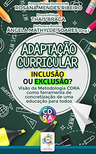 Ler Adaptação Curricular: Inclusão ou Exclusão?: Visão da Metodologia CDRA como ferramenta de concretização de uma educação para todos., do autor Rosana Mendes Ribeiro; Thaís Braga