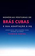 Ler MEMÓRIAS PÓSTUMAS DE BRÁS CUBAS E SUA ADAPTAÇÃO À HQ: (POSSÍVEIS) IMPLICAÇÕES PARA JOVENS LEITORES, do autor Patrícia Santos Ler MEMÓRIAS PÓSTUMAS DE BRÁS CUBAS E SUA ADAPTAÇÃO À HQ: (POSSÍVEIS) IMPLICAÇÕES PARA JOVENS LEITORES, do autor Patrícia Santos