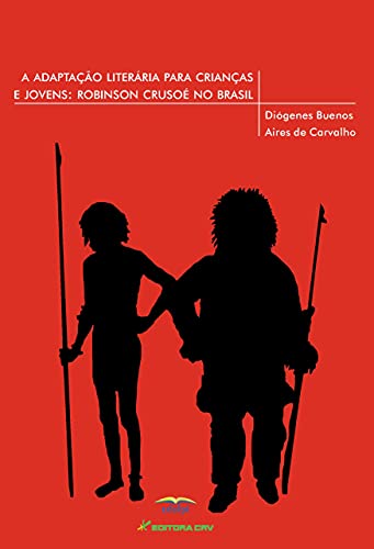 Ler A adaptação literária para crianças e jovens: Robinson Crusoé no Brasil, do autor Diógenes Buenos Aires de Carvalho