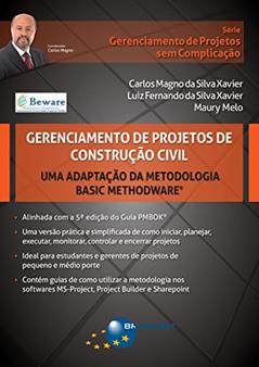 Gerenciamento de Projetos de Construção Civil: uma adaptação da metodologia Basic Methodware® (Gerenciamento de Projetos sem Complicação), do autor Carlos Magno da Silva Xavier; Luiz Fernando da Silva Xavier; Maury Melo