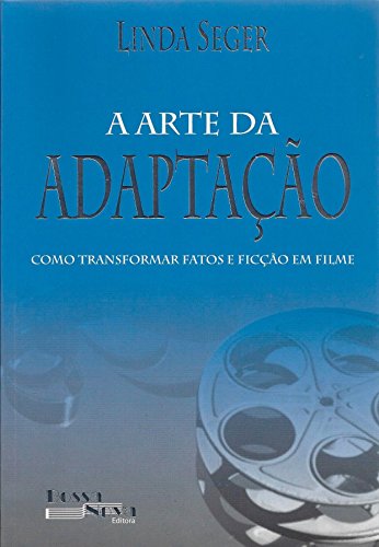 Ler A Arte da Adaptação. Como Transformar Fatos e Ficção em Filme, do autor Linda Seger Ler A Arte da Adaptação. Como Transformar Fatos e Ficção em Filme, do autor Linda Seger
