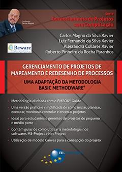 Gerenciamento de projetos de mapeamento e redesenho de processos: uma adaptação da metodologia Basic Methodware, do autor Carlos Magno da Silva Xavier; Luiz Fernando da Silva Xavier; Alessandra Collares Xavier; Roberto Pinheiro da Rocha Paranhos