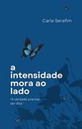 Ler A Intensidade mora ao Lado, do autor Carla Serafim