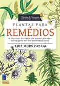 Ler Plantas & Humanos, uma Amizade Histórica: Plantas para Remédios, do autor Luiz Mors Cabral