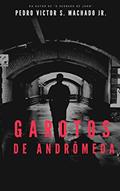 Ler Garotos de Andrômeda, do autor Pedro Machado Jr.