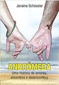 Ler ANDRÔMEDA: Uma história de amores, encontros e desencontros, do autor Janaina Schussler Ler ANDRÔMEDA: Uma história de amores, encontros e desencontros, do autor Janaina Schussler