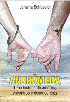 ANDRÔMEDA: Uma história de amores, encontros e desencontros, do autor Janaina Schussler
