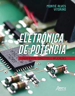 Eletrônica de potência: fundamentos, conceitos e aplicações, do autor Montiê Alves Vitorino