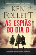 Ler As espiãs do Dia D: Um suspense inspirado em uma história real, do autor Ken Follett