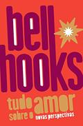 Ler Tudo sobre o amor: novas perspectivas (Trilogia do Amor Livro 1), do autor bell hooks Ler Tudo sobre o amor: novas perspectivas (Trilogia do Amor Livro 1), do autor bell hooks