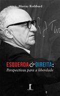Ler Esquerda e Direita. Perspectivas Para a Liberdade, do autor Murray Rothbard Ler Esquerda e Direita. Perspectivas Para a Liberdade, do autor Murray Rothbard