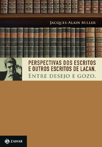 Ler Perspectivas dos Escritos e Outros escritos de Lacan: Entre desejo e gozo, do autor Jacques-Alain Miller Ler Perspectivas dos Escritos e Outros escritos de Lacan: Entre desejo e gozo, do autor Jacques-Alain Miller