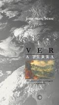 Ler Ver a terra: seis ensaios sobre a paisagem e a geografia: 230, do autor Jean-Marc Besse Ler Ver a terra: seis ensaios sobre a paisagem e a geografia: 230, do autor Jean-Marc Besse