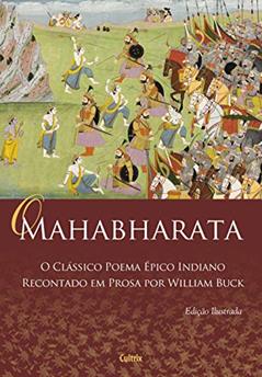 O Mahabharata: o Clássico Poema épico Indiano Recontado em Prosa por William Buck, do autor William Buck