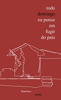 Ler Todo domingo eu penso em fugir do país, do autor Francisco Ramai