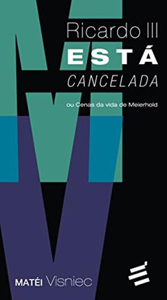 Ricardo III Está Cancelada, do autor Matéi Visniec