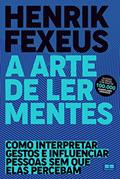 Ler A arte de ler mentes: Como interpretar gestos e influenciar pessoas sem que elas percebam, do autor Henrik Fexeus Ler A arte de ler mentes: Como interpretar gestos e influenciar pessoas sem que elas percebam, do autor Henrik Fexeus