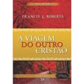 Ler A Viagem do Outro Cristão: Best-Seller, do autor Frances J. Roberts