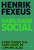 Ler Habilidade social: Exercitando sua habilidade de comunicação, do autor Henrik Fexeus Ler Habilidade social: Exercitando sua habilidade de comunicação, do autor Henrik Fexeus