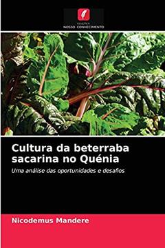 Cultura da beterraba sacarina no Quénia: Uma análise das oportunidades e desafios, do autor Nicodemus Mandere