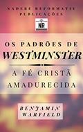 Ler Os Padrões de Westminster: a fé cristã amadurecida, do autor Benjamin Warfield Ler Os Padrões de Westminster: a fé cristã amadurecida, do autor Benjamin Warfield